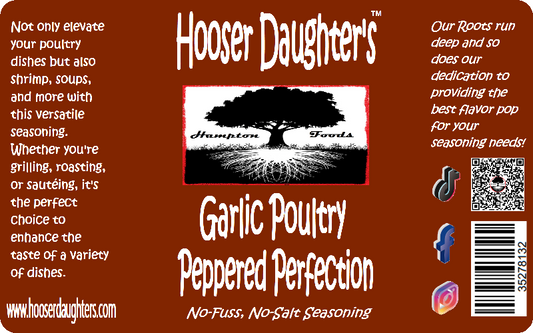 Hooser Daughters™ Garlic Poultry Peppered Perfection – a carefully crafted seasoning that enhances the flavors of your poultry dishes and beyond. Premium blend of herbs and spices ensures a delightful infusion of taste in every bite.