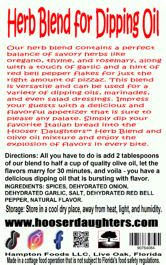 Introducing Hooser Daughters™ Herb Blend for Dipping Oil - the perfect blend of herbs and spices that will elevate your dipping oil to a whole new level!  Made with only the freshest and highest quality ingredients, Hooser Daughters™ Herb Blend is carefully crafted to bring out the best in your olive oil. All you have to do is add 2 tablespoons of our blend to half a cup of quality olive oil, let the flavors marry for 30 minutes, and voila - you have a delicious dipping oil that is bursting with flavor.